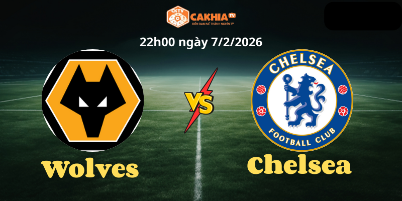 Yếu tố lực lượng: Chelsea sứt mẻ, Wolves cũng không trọn vẹn